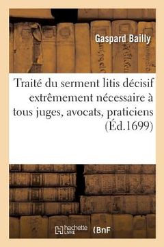 portada Traité Du Serment Litis Décisif Extrêmement Nécessaire À Tous Juges, Avocats, Praticiens (en Francés)