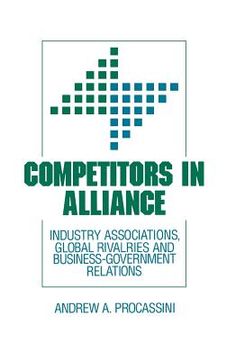 portada competitors in alliance: industry associations, global rivalries and business-government relations (in English)