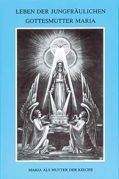 portada Leben der Jungfräulichen Gottesmutter Maria. Geheimnisvolle Stadt Gottes / Leben der Jungfräulichen Gottesmutter Maria: Band 3: Bd 3 (in German)