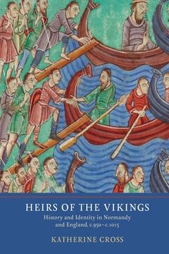 portada Heirs of the Vikings: History and Identity in Normandy and England, C. 950-C. 1015 (en Inglés)