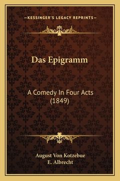 portada Das Epigramm: A Comedy In Four Acts (1849) (en Alemán)