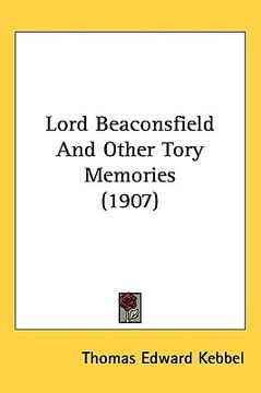 portada lord beaconsfield and other tory memories (1907) (en Inglés)