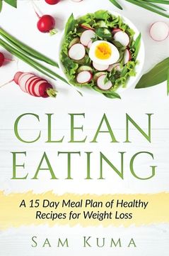 portada Clean Eating: A 15 Day Meal Plan of Healthy Recipes for Weight Loss (en Inglés)