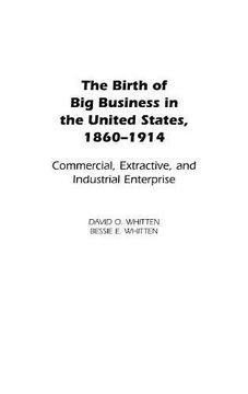 portada The Birth of big Business in the United States, 1860-1914: Commercial, Extractive, and Industrial Enterprise (Contributions in Economics and Economic History) (en Inglés)