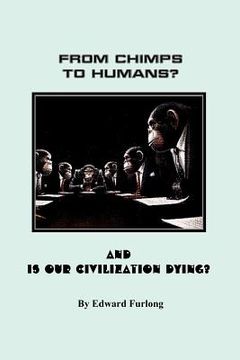 portada from chimps to humans? & is our civilization dying (en Inglés)