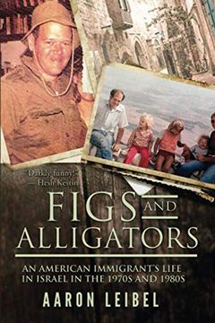 portada Figs and Alligators: An American Immigrant'S Life in Israel in the 1970S and 1980S (in English)