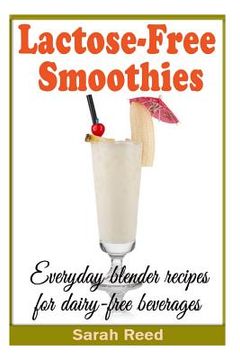 portada Lactose-Free Smoothies: Everyday blender recipes for dairy-free beverages (en Inglés)
