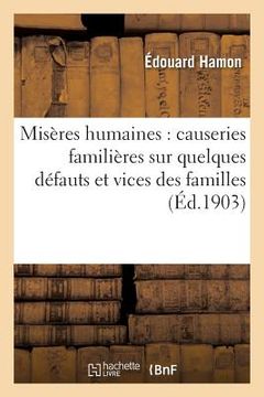 portada Misères Humaines: Causeries Familières Sur Quelques Défauts Et Vices Des Familles (en Francés)