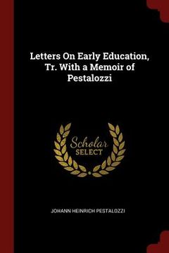 portada Letters On Early Education, Tr. With a Memoir of Pestalozzi