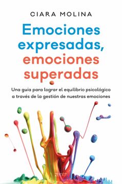 portada Emociones Expresadas, Emociones Superadas: Una Guia Para Lograr el Equilibrio Psicologico a Traves de la Gestacion de Nuestras Emociones (in Spanish)