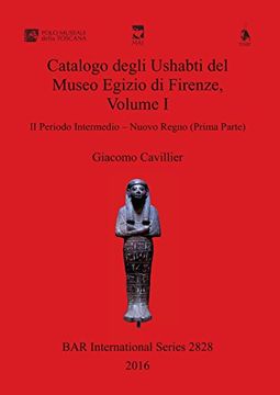 portada Catalogo degli Ushabti del Museo Egizio di Firenze, Volume I: II Periodo Intermedio - Nuovo Regno (Prima Parte) (BAR International Series) (Italian Edition)