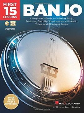 portada First 15 Lessons - Banjo: A Beginner's Guide, Featuring Step-By-Step Lessons With Audio, Video, and Bluegrass Songs! (en Inglés)