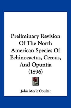 portada preliminary revision of the north american species of echinocactus, cereus, and opuntia (1896) (en Inglés)