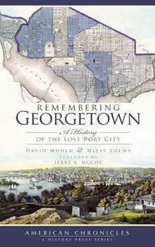 portada Remembering Georgetown: A History of the Lost Port City (en Inglés)
