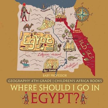 portada Where Should I Go In Egypt? Geography 4th Grade Children's Africa Books (en Inglés)