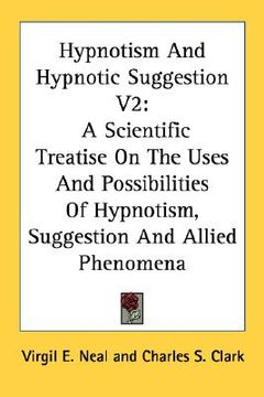portada hypnotism and hypnotic suggestion v2: a scientific treatise on the uses and possibilities of hypnotism, suggestion and allied phenomena (en Inglés)