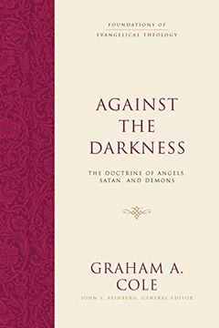 portada Against the Darkness: The Doctrine of Angels, Satan, and Demons (Foundations of Evangelical Theology) (in English)