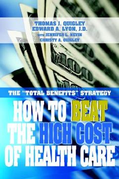 portada how to beat the high cost of health care: the "total benefits" strategy (en Inglés)