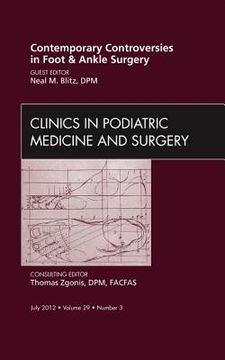 portada Contemporary Controversies in Foot and Ankle Surgery, an Issue of Clinics in Podiatric Medicine and Surgery: Volume 29-3 (en Inglés)
