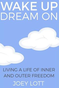 portada Wake Up Dream On: Living a Life of Inner and Outer Freedom (in English)