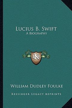 portada lucius b. swift: a biography