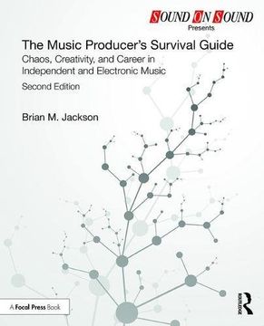 portada The Music Producer's Survival Guide: Chaos, Creativity, and Career in Independent and Electronic Music (Sound on Sound Presents. ) (in English)