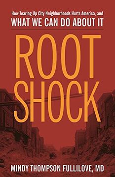 portada Root Shock: How Tearing Up City Neighborhoods Hurts America, And What We Can Do About It