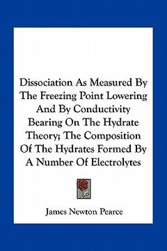portada dissociation as measured by the freezing point lowering and by conductivity bearing on the hydrate theory; the composition of the hydrates formed by a (en Inglés)