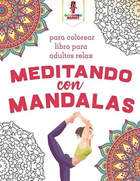 portada Meditando con Mandalas: Para Colorear Libro Para Adultos Relax (in Spanish)