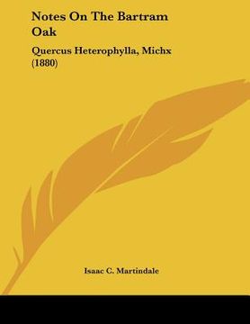 portada notes on the bartram oak: quercus heterophylla, michx (1880) (en Inglés)
