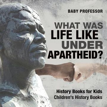 portada What Was Life Like Under Apartheid? History Books for Kids Children's History Books (en Inglés)