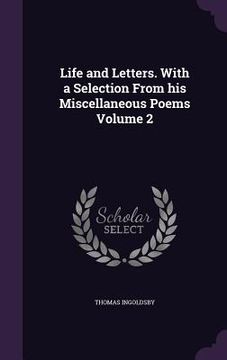 portada Life and Letters. With a Selection From his Miscellaneous Poems Volume 2 (en Inglés)