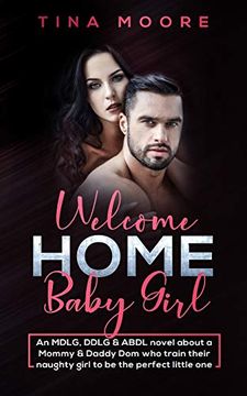 portada Welcome Home, Baby Girl: An Mdlg, Ddlg & Abdl Novel About a Mommy & Daddy dom who Train Their Naughty Girl to be the Perfect Little one (en Inglés)