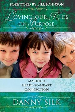 loving our kids on purpose,making a heart-to-heart connection (en Inglés)