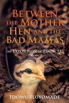 portada Between the Mother Hen and the Bad Mamas: [An Exposition of Psalm 91, Volume 3] (en Inglés)
