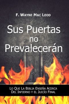 portada Sus Puertas no Prevalecerán: Lo que la Biblia Enseña Acerca del Infierno y el Juicío Final (in Spanish)