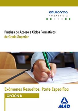 portada Exámenes Resueltos de Pruebas de Acceso a Ciclos Formativos de Grado Superior. Parte específica. Opción B. Andalucía