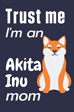 portada Trust me, i'm an Akita inu Mom: For Akita inu dog Fans (en Inglés)