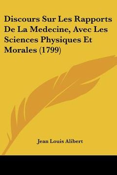 portada Discours Sur Les Rapports De La Medecine, Avec Les Sciences Physiques Et Morales (1799) (in French)