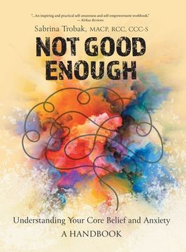 portada Not Good Enough: Understanding Your Core Belief and Anxiety: A Handbook (en Inglés)