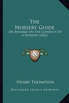 portada the nursery guide: or remarks on the conduct of a nursery (1822) (en Inglés)