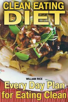 portada Clean Eating Diet: Every Day Plan for Eating Clean (en Inglés)
