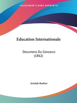 portada Education Internationale: Documens Du Concours (1862) (in French)