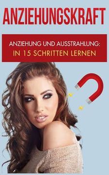 portada Anziehungskraft: Anziehung und Ausstrahlung: In 15 Schritten lernen (in German)