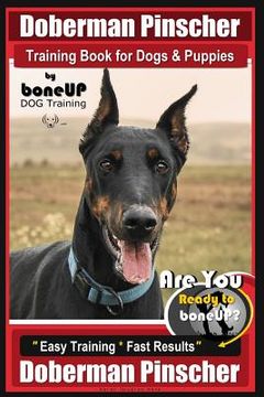 portada Doberman Pinscher Training Book for Dogs and Puppies by Bone Up Dog Training: Are You Ready to Bone Up? Easy Training * Fast Results Doberman Pinscher (en Inglés)