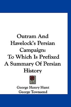 portada outram and havelock's persian campaign: to which is prefixed a summary of persian history (en Inglés)