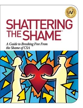 portada Shattering the Shame: A Guide to Breaking Free From the Shame of CSA (in English)