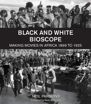 portada Black and White Bioscope: Making Movies in Africa 1899 to 1925 (en Inglés)