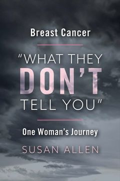 portada Breast Cancer What They Don't Tell You One Woman's Journey: Volume 1 (en Inglés)