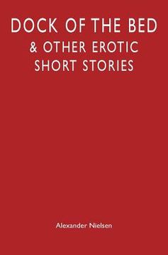 portada Dock of the Bed: & Other Erotic Short Stories (en Inglés)